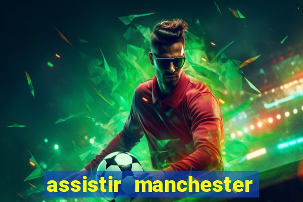 assistir manchester united multicanais